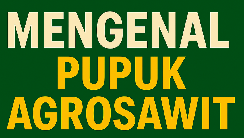 Mengenal Pupuk Agrosawit